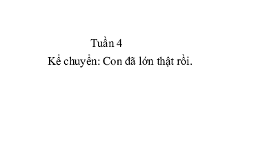 Tuần 4 - Kể chuyện: Con đã lớn thật rồi | Bài giảng PowerPoint Tiếng Việt 3 | Cánh Diều