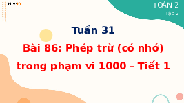 Giáo án điện tử Toán 2 Chương 4 Cánh diều: Phép trừ (có nhớ) trong phạm vi 1000