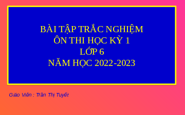 Giáo án điện tử Toán 6 Kết nối tri thức: Bài tập trắc nghiệm ôn thi học kỳ I (đề 5 + 6)