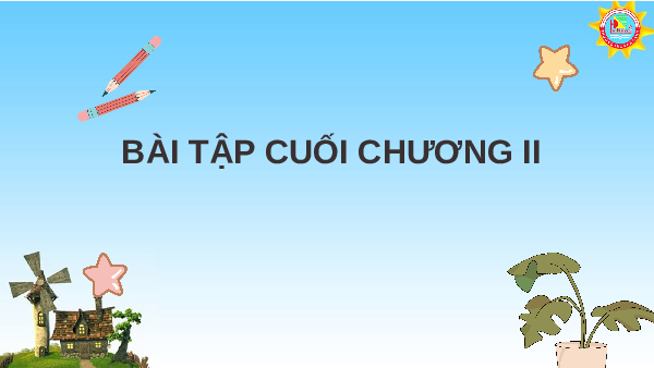 Bài giảng điện tử môn Toán 7 Chương 2 Bài 7.2: Bài tập cuối chương II sách Kết nối tri thức với cuộc sống