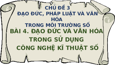 Giáo án điện tử Tin học 8 Bài 4 Kết nối tri thức: Đạo đức và văn hóa trong sử dụng công nghệ kĩ thuật