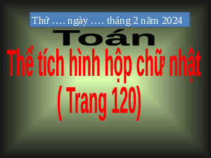 Giáo án điện tử Toán 5 Cánh diều: Thể tích hình hộp chữ nhật (trang 120)