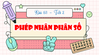 Bài giảng điện tử môn Toán 4 | T2.Bài 63: Phép nhân phân số | Kết nối tri thức