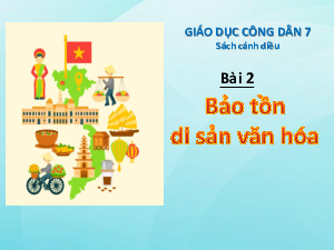 Bài giảng điện tử môn Giáo dục công dân 7 Bài 2: Bảo tồn di sản văn hóa | Cánh diều
