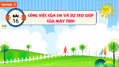 Bài 16: Công việc của em và sự trợ giúp của máy tính | Bài giảng PowerPoint Tin học 3 | Kết nối tri thức