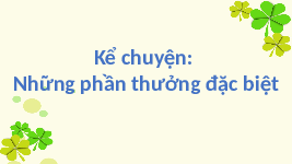 Giáo án điện tử Tiếng việt 1 bài 4 Chân trời sáng tạo : Những phần thưởng đặc biệt