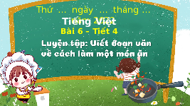 Giáo án điện tử Tiếng Việt 3 Tập 1 Bài 6 Kết nối tri thức: Tập nấu ăn - Luyện tập