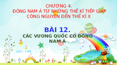 Giáo án điện tử Lịch sử 6 Bài 12 Chân trời sáng tạo: Các vương quốc cổ ở Đông Nam Á trước thế kỉ X
