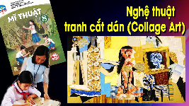 Giáo án điện tử Mĩ Thuật 8 Bài 2 Chân trời sáng tạo: Nghệ thuật tranh cắt dán ( Collage Art )