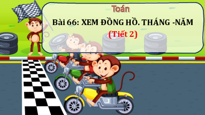 Chủ đề 13 - Bài 66: Xem đồng hồ. Tháng - năm (Tiết 2) | Bài giảng PowerPoint Toán 3 | Kết nối tri thức