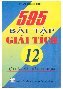 595 bài tập tự luận và trắc nghiệm Giải tích 12 – Phạm Trọng Thư
