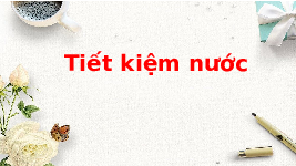 Giáo án điện tử Toán 1 Chân trời sáng tạo : Tiết kiệm nước