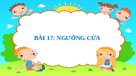 Giáo án điện tử Tiếng Việt 3 Tập 1 Bài 17 Kết nối tri thức: Ngưỡng cửa - Đọc