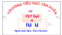 Giáo án điện tử Tiếng việt 1 bài 4 Chân trời sáng tạo : Iu ưu