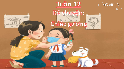 Tuần 12 - Kể chuyện: Chiếc gương | Bài giảng PowerPoint Tiếng Việt 3 | Cánh Diều