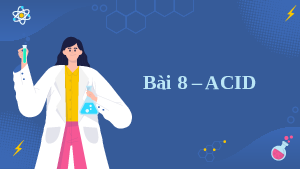 Giáo án điện tử Công nghệ 8 Bài 8 Kết nối tri thức: ACID