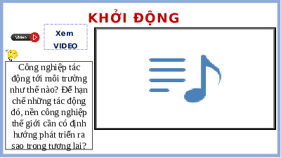 Giáo án điện tử Địa lí 10 Bài 31 Kết nối tri thức: Tác động của công nghiệp đối với môi trường, phát triển năng lượng tái tạo, định hướng phát triển công nghiệp trong tương lai