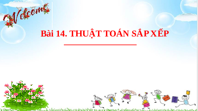 Giáo án điện tử Tin học 7 Bài 14 Chân trời sáng tạo :Tuật toán sắp xếp