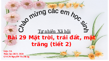 Giáo án điện tử TN&XH 3 Bài 29 Kết nối tri thức: Mặt Trời, Trái Đất, Mặt Trăng