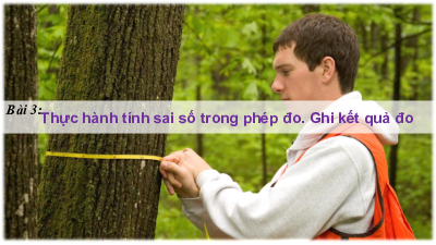 Bài 3: Thực hành tính sai số | Bài giảng điện tử môn Vật lí 10 | Kết nối tri thức với cuộc sống
