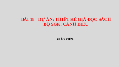 Giáo án điện từ Công nghệ 8 Bài 18 Cánh Diều: Dự án giá đọc sách