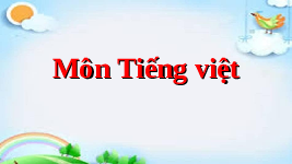 Giáo án điện tử Tiếng việt 1 bài 2 Chân trời sáng tạo: Học vấn: au, êu