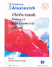 Chiến tranh không có một khuôn mặt phụ nữ (trích) - Svetlana Alexievich