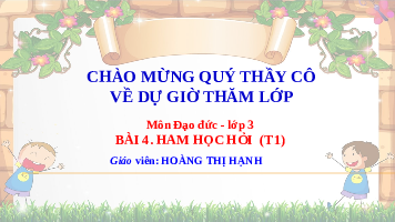 Giáo án điện tử Đạo đức 3 Bài 4 Kết nối tri thức: Ham học hỏi