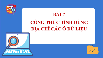 Bài giảng điện tử môn Tin học 7 Chủ Đề E Bài 7: Công thức tính toán dùng địa chỉ các ô dữ liệu | Cánh diều