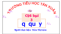 Giáo án điện tử Tiếng việt 1 bài 3 Chân trời sáng tạo: Học vần: Q, q, qu, Y, y