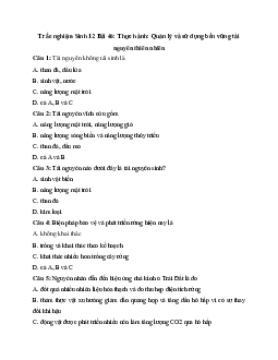 Trắc nghiệm Sinh 12 Bài 46: Thực hành: Quản lý và sử dụng bền vững tài nguyên thiên nhiên