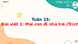Giáo án điện tử Tiếng việt 2 Bài 15 Cánh diều: Con cái thảo hiền - Viết: Nghe, viết Mai con đi nhà trẻ. Chữ hoa N