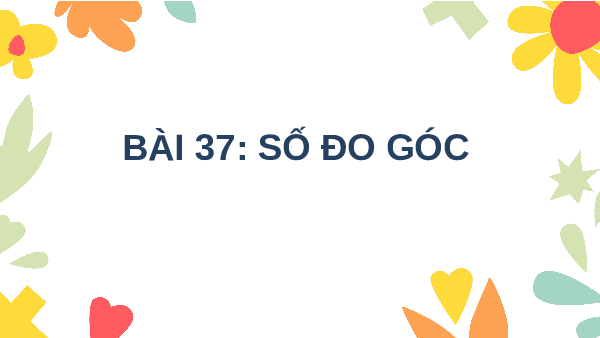 Giáo án điện tử Toán 6 Bài 37 Kết nối tri thức: Số đo góc