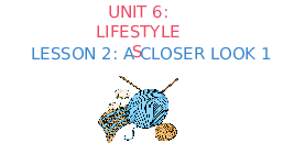 Bài giảng điện tử Tiếng anh 8 unit 6:LifeStyles - Lesson 2| Global Success