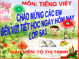 Giáo án điện tử Tiếng Việt 5 Bài 13B Cánh diều: Cho rừng luôn xanh (Tiết 2)