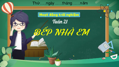 Chủ đề: Ăn uống an toàn, hợp vệ sinh - Tuần 21 | Bài giảng PowerPoint Hoạt động trải nghiệm 3 | Kết nối tri thức