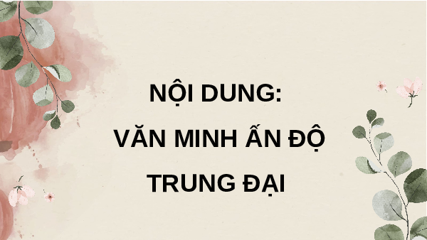 Giáo án điện tử Lịch sử 10 Bài 8 Chân trời sáng tạo: Văn minh Ân Độ cổ - trung đại
