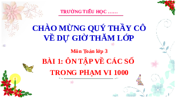 Giáo án điện tử Toán 3 Chương 1 Cánh diều: Ôn tập về các số trong phạm vi 1000