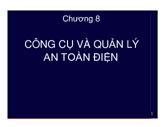 Slide bài giảng môn An toàn điện nội dung chương 8: Công cụ và quản lý an toàn điện | Đại học Sư phạm Kỹ thuật Thành phố Hồ Chí Minh