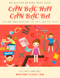 Chuyên đề căn bậc hai và căn bậc ba – Nguyễn Thanh Tâm