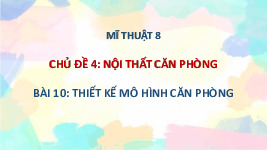 Bài 10: Thiết kế mô hình căn phòng | Bài giảng Mĩ thuật 8