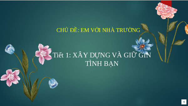Chủ đề 1 Bài 1: Xây dựng và giữ gìn tình bạn | Bài giảng PowerPoint Hoạt động trải nghiệm 8 | Kết nối tri thức