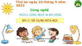 Giáo án điện tử Công nghệ 3 Bài 2 Cánh diều: Sử dụng đèn học