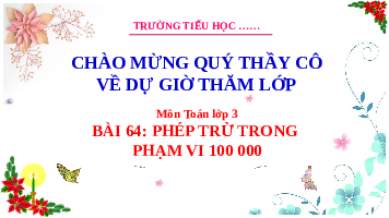 Giáo án điện tử Toán 3 Chương 3 Cánh diều: Phép trừ trong phạm vi 100 000