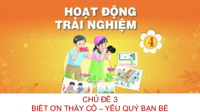 Bài giảng điện tử môn Hoạt động trải nghiệm 4 | Chủ đề 3: Biết ơn thầy cô yêu quý bạn bè_ TUAN 12_SHL | Chân trời sáng tạo