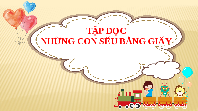 Giáo án điện tử Tiếng Việt 5 Tập đọc 5 Tuần 4 Cánh diều: Những con sếu bằng giấy