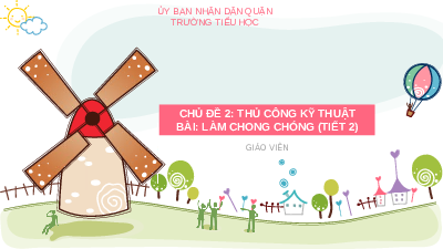 Giáo án điện tử Công nghệ 4 Bài 12 Cánh diều: Làm chong chóng (tiết 2)