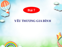 Giáo án điện tử Đạo đức 1 Bài 7 Cánh diều: Yêu thương gia đình