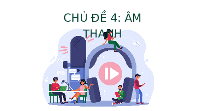 Bài giảng điện tử môn Khoa học tự nhiên 7  Vật Lí Bài 12: Sóng âm | Kết nối tri thức