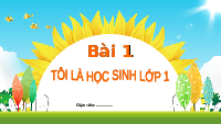 Giáo án điện tử Tiếng việt 1 bài 1 Chân trời sáng tạo: Tôi là học sinh lớp 1